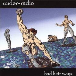 Under-Radio : Bad Heir Ways